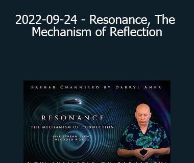 Bashar - 2022-09-24 - Resonance The Mechanism of Reflection