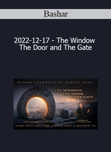 Bashar - 2022-12-17 - The Window The Door and The Gate