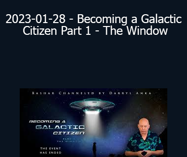 Bashar - 2023-01-28 - Becoming a Galactic Citizen Part 1 - The Window