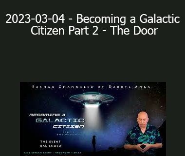 Bashar - 2023-03-04 - Becoming a Galactic Citizen Part 2 - The Door