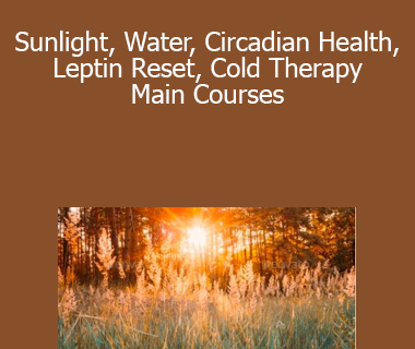 Sarah Kleiner - Sunlight Water Circadian Health Leptin Reset Cold Therapy Main Courses