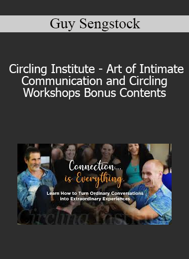 Guy Sengstock - Circling Institute - Art of Intimate Communication and Circling Workshops Bonus Contents
