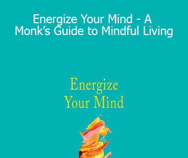 Gaur Gopal Das - Energize Your Mind - A Monk’s Guide to Mindful Living