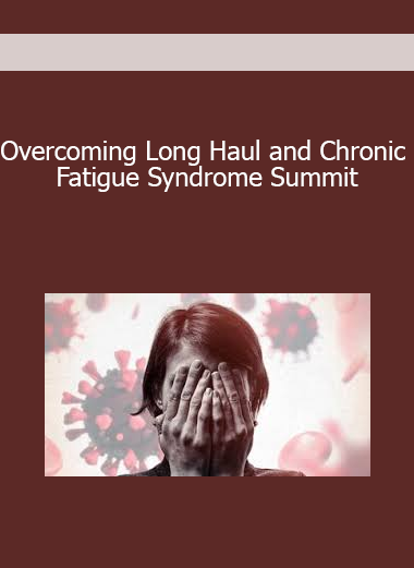 Overcoming Long Haul and Chronic Fatigue Syndrome Summit
