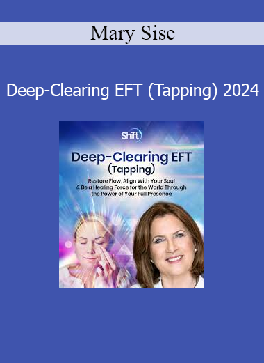 Mary Sise - Deep-Clearing EFT (Tapping) 2024