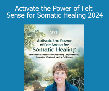 Suzanne Scurlock - Activate the Power of Felt Sense for Somatic Healing 2024