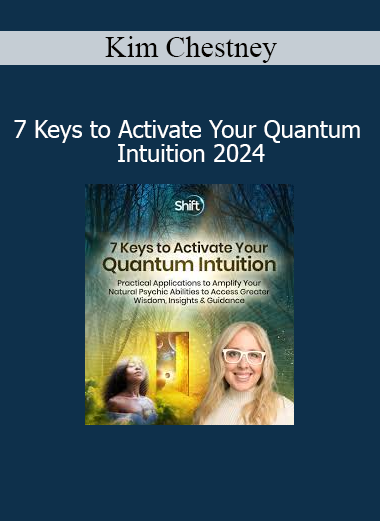 Kim Chestney - 7 Keys to Activate Your Quantum Intuition 2024