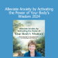 Suzanne Scurlock - Alleviate Anxiety by Activating the Power of Your Body's Wisdom 2024