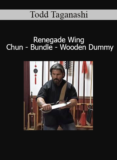 Todd Taganashi - Renegade Wing Chun - Bundle - Wooden Dummy
