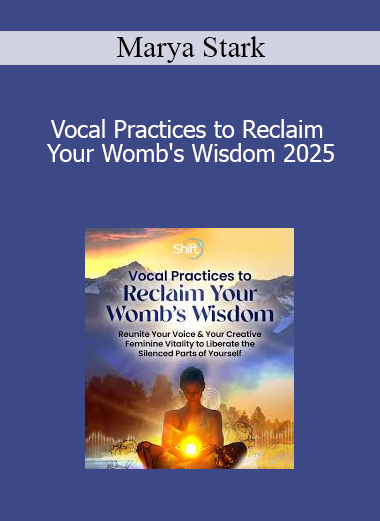 Marya Stark - Vocal Practices to Reclaim Your Womb's Wisdom 2025