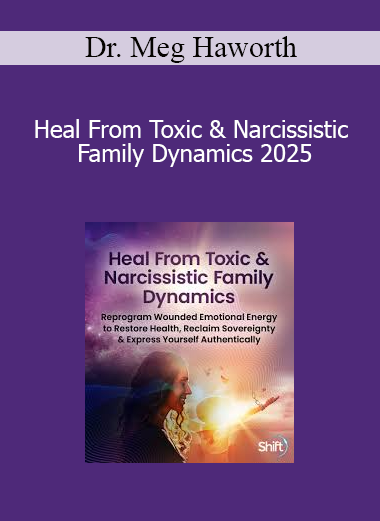Dr. Meg Haworth - Heal From Toxic & Narcissistic Family Dynamics 2025